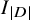 upper I Subscript StartAbsoluteValue upper D EndAbsoluteValue