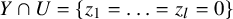 upper Y intersection upper U equals left brace z 1 equals midline horizontal ellipsis equals z Subscript l Baseline equals 0 right brace