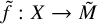 f overtilde colon upper X right arrow upper M overtilde