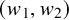 left parenthesis w 1 comma w 2 right parenthesis