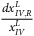 StartFraction d x Subscript upper I upper V comma upper R Superscript upper L Baseline Over x Subscript upper I upper V Superscript upper L Baseline EndFraction