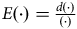 upper E left parenthesis dot right parenthesis equals StartFraction d left parenthesis dot right parenthesis Over left parenthesis dot right parenthesis EndFraction