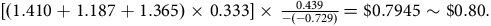 left bracket left parenthesis 1.410 plus 1.187 plus 1.365 right parenthesis times 0.333 right bracket times StartFraction 0.439 Over minus left parenthesis negative 0.729 right parenthesis EndFraction equals normal dollar sign 0.7945 tilde normal dollar sign 0.80 period