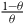 StartFraction 1 minus theta Over theta EndFraction