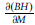 StartFraction partial differential left parenthesis upper B upper H right parenthesis Over partial differential upper M EndFraction