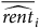 ModifyingAbove Above ModifyingAbove r e n t With caret With bar Subscript i