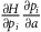 StartFraction partial differential upper H Over partial differential p Subscript i Baseline EndFraction StartFraction partial differential p Subscript i Baseline Over partial differential a EndFraction