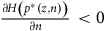 StartFraction partial differential upper H left parenthesis p Superscript asterisk Baseline left parenthesis z comma n right parenthesis right parenthesis Over partial differential n EndFraction less than 0