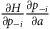 StartFraction partial differential upper H Over partial differential p Subscript negative i Baseline EndFraction StartFraction partial differential p Subscript negative i Baseline Over partial differential a EndFraction
