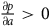 StartFraction partial differential p Over partial differential a EndFraction greater than 0