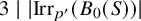 3 vertical bar StartAbsoluteValue backslash operatorname upper I r r Subscript p prime Baseline left parenthesis upper B 0 left parenthesis upper S right parenthesis right parenthesis EndAbsoluteValue