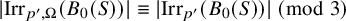 StartAbsoluteValue backslash operatorname upper I r r Subscript p prime comma upper Omega Baseline left parenthesis upper B 0 left parenthesis upper S right parenthesis right parenthesis EndAbsoluteValue identical to StartAbsoluteValue backslash operatorname upper I r r Subscript p prime Baseline left parenthesis upper B 0 left parenthesis upper S right parenthesis right parenthesis EndAbsoluteValue backslash backslash pmod 3