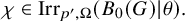 chi element of upper I r r Subscript p prime comma upper Omega Baseline left parenthesis upper B 0 left parenthesis upper G right parenthesis vertical bar theta right parenthesis period