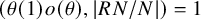 left parenthesis theta left parenthesis 1 right parenthesis o left parenthesis theta right parenthesis comma StartAbsoluteValue upper R upper N divided by upper N EndAbsoluteValue right parenthesis equals 1