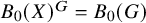 upper B 0 left parenthesis upper X right parenthesis Superscript upper G Baseline equals upper B 0 left parenthesis upper G right parenthesis