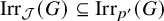 backslash operatorname upper I r r Subscript script upper J Baseline left parenthesis upper G right parenthesis subset of or equal to backslash operatorname upper I r r Subscript p prime Baseline left parenthesis upper G right parenthesis