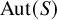backslash operatorname upper A u t left parenthesis upper S right parenthesis