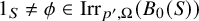 1 Subscript upper S Baseline not equals phi element of backslash operatorname upper I r r Subscript p prime comma upper Omega Baseline left parenthesis upper B 0 left parenthesis upper S right parenthesis right parenthesis