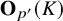 bold upper O Subscript p prime Baseline left parenthesis upper K right parenthesis