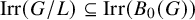 backslash operatorname upper I r r left parenthesis upper G divided by upper L right parenthesis subset of or equal to backslash operatorname upper I r r left parenthesis upper B 0 left parenthesis upper G right parenthesis right parenthesis