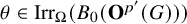theta element of backslash operatorname upper I r r Subscript upper Omega Baseline left parenthesis upper B 0 left parenthesis bold upper O Superscript p prime Baseline left parenthesis upper G right parenthesis right parenthesis right parenthesis