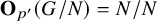 bold upper O Subscript p prime Baseline left parenthesis upper G divided by upper N right parenthesis equals upper N divided by upper N