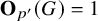 bold upper O Subscript p prime Baseline left parenthesis upper G right parenthesis equals 1