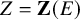 upper Z equals bold upper Z left parenthesis upper E right parenthesis