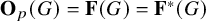 bold upper O Subscript p Baseline left parenthesis upper G right parenthesis equals bold upper F left parenthesis upper G right parenthesis equals upper F Superscript asterisk Baseline left parenthesis upper G right parenthesis