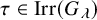 tau element of upper I r r left parenthesis upper G Subscript lamda Baseline right parenthesis