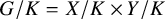 upper G divided by upper K equals upper X divided by upper K times upper Y divided by upper K