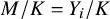 upper M divided by upper K equals upper Y Subscript i Baseline divided by upper K
