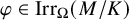 phi element of upper I r r Subscript upper Omega Baseline left parenthesis upper M divided by upper K right parenthesis
