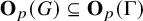 bold upper O Subscript p Baseline left parenthesis upper G right parenthesis subset of or equal to bold upper O Subscript p Baseline left parenthesis upper Gamma right parenthesis