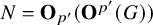 upper N equals bold upper O Subscript p prime Baseline left parenthesis bold upper O Superscript p prime Baseline left parenthesis upper G right parenthesis right parenthesis