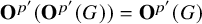 bold upper O Superscript p prime Baseline left parenthesis bold upper O Superscript p prime Baseline left parenthesis upper G right parenthesis right parenthesis equals bold upper O Superscript p prime Baseline left parenthesis upper G right parenthesis
