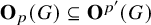 bold upper O Subscript p Baseline left parenthesis upper G right parenthesis subset of or equal to bold upper O Superscript p prime Baseline left parenthesis upper G right parenthesis