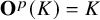 bold upper O Superscript p Baseline left parenthesis upper K right parenthesis equals upper K