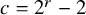 c equals 2 Superscript r Baseline minus 2