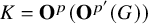 upper K equals bold upper O Superscript p Baseline left parenthesis bold upper O Superscript p prime Baseline left parenthesis upper G right parenthesis right parenthesis