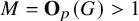 upper M equals bold upper O Subscript p Baseline left parenthesis upper G right parenthesis greater than 1