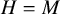 upper H equals upper M