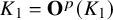 upper K 1 equals bold upper O Superscript p Baseline left parenthesis upper K 1 right parenthesis