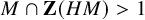 upper M intersection bold upper Z left parenthesis upper H upper M right parenthesis greater than 1
