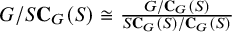 upper G divided by upper S upper C Subscript upper G Baseline left parenthesis upper S right parenthesis approximately equals StartFraction upper G divided by upper C Subscript upper G Baseline left parenthesis upper S right parenthesis Over upper S upper C Subscript upper G Baseline left parenthesis upper S right parenthesis divided by upper C Subscript upper G Baseline left parenthesis upper S right parenthesis EndFraction