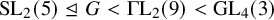 backslash operatorname upper S upper L Subscript 2 Baseline left parenthesis 5 right parenthesis normal subgroup of or equal to upper G less than backslash operatorname upper Gamma upper L Subscript 2 Baseline left parenthesis 9 right parenthesis less than backslash operatorname upper G upper L Subscript 4 Baseline left parenthesis 3 right parenthesis