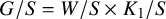 upper G divided by upper S equals upper W divided by upper S times upper K 1 divided by upper S