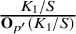 StartFraction upper K 1 divided by upper S Over bold upper O Subscript p prime Baseline left parenthesis upper K 1 divided by upper S right parenthesis EndFraction