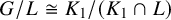 upper G divided by upper L approximately equals upper K 1 divided by left parenthesis upper K 1 intersection upper L right parenthesis