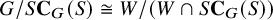 upper G divided by upper S upper C Subscript upper G Baseline left parenthesis upper S right parenthesis approximately equals upper W divided by left parenthesis upper W intersection upper S upper C Subscript upper G Baseline left parenthesis upper S right parenthesis right parenthesis
